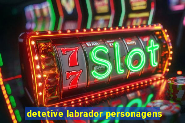 detetive labrador personagens